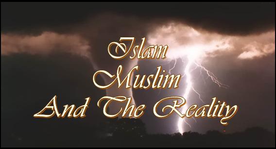 ISLAM,MUSLIM AND REALITY